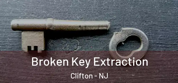  Broken Key Extraction Clifton - NJ