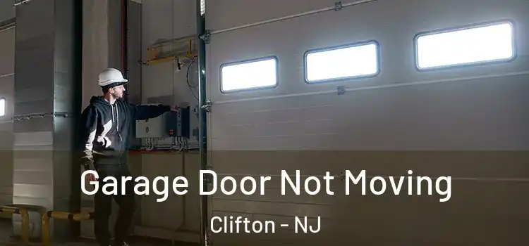  Garage Door Not Moving Clifton - NJ